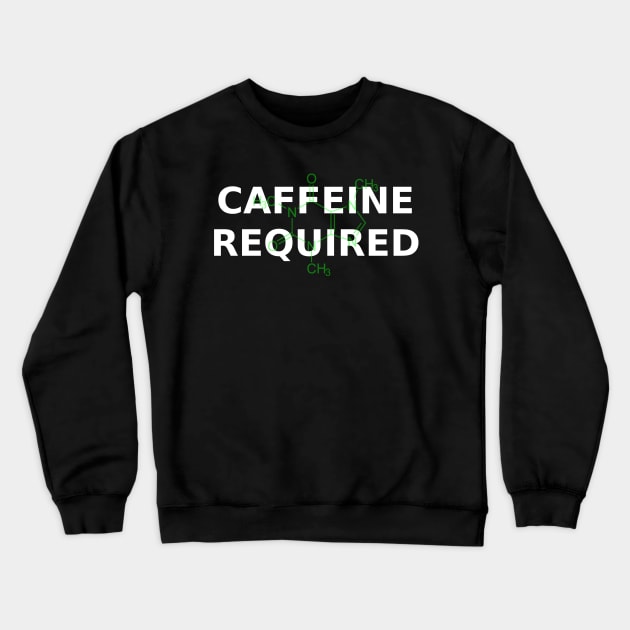 Caffeine Required with caffeine molecule Crewneck Sweatshirt by ngwoosh